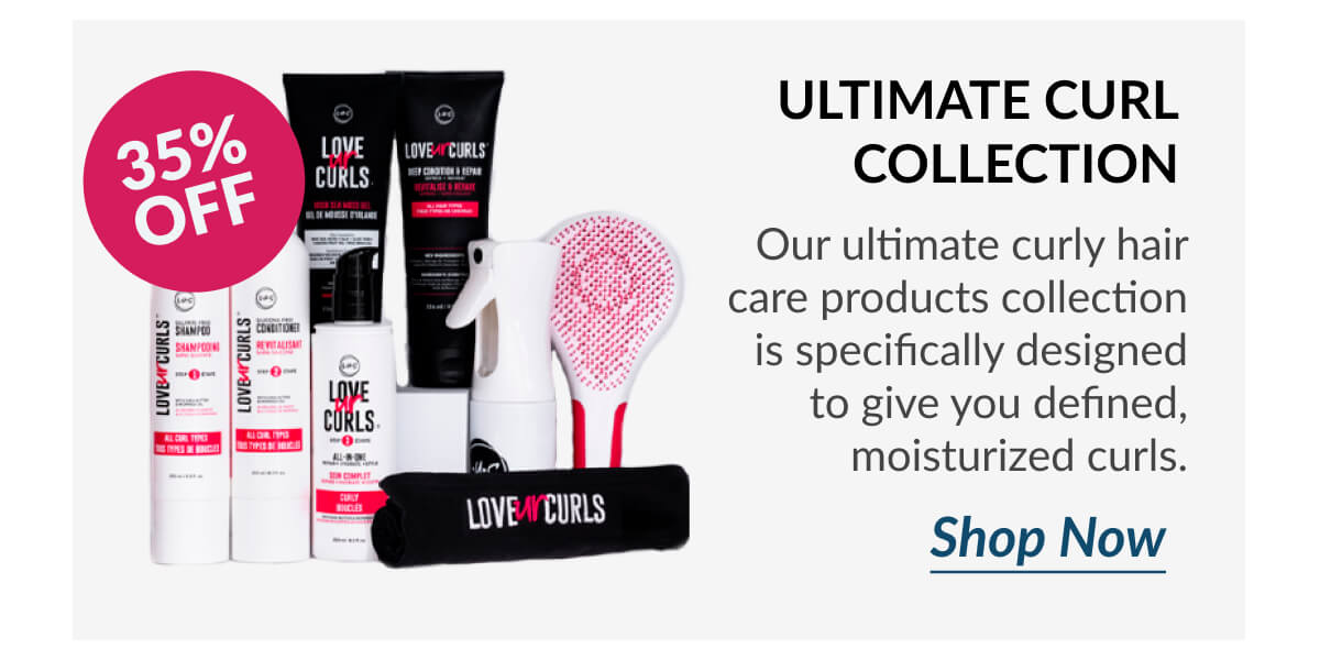 Ultimate Curl Collection Our ultimate curly hair care products collection is specifically designed to give you defined, moisturized curls.