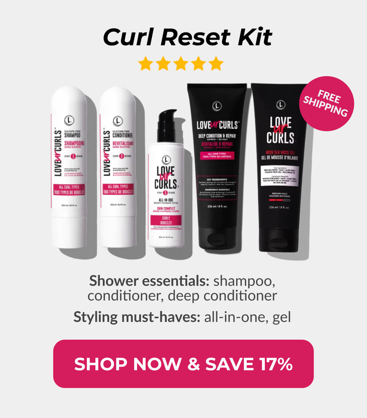 Curl Reset Kit Shower essentials: shampoo, conditioner, deep conditioner Styling must-haves: all-in-one, gel