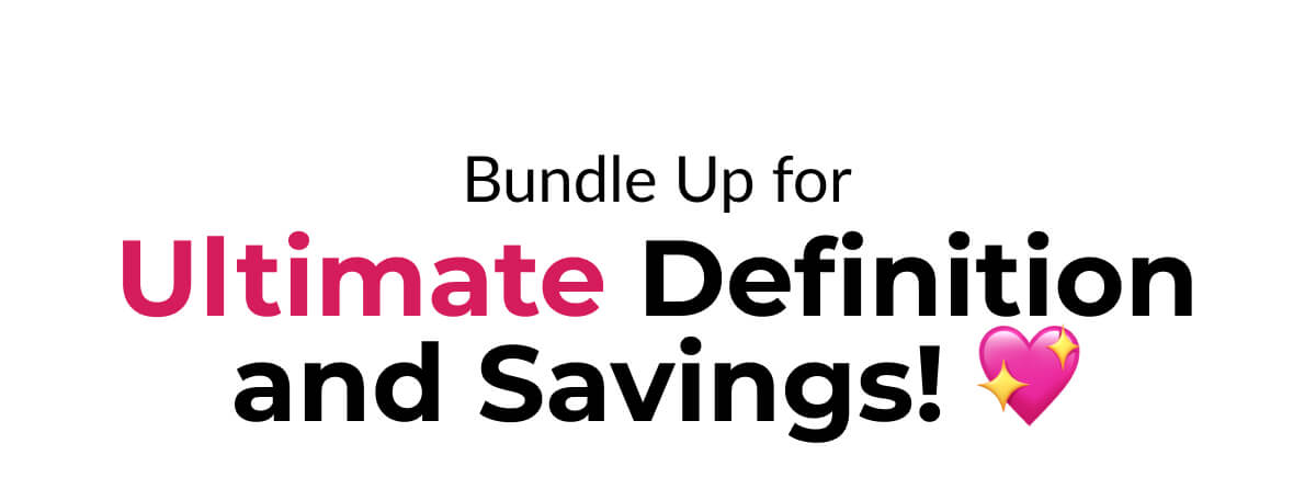 Bundle Up for Ultimate Definition and Savings! 