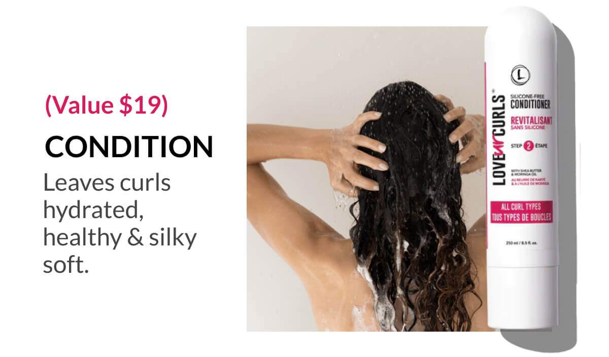 Condition: Leaves curls hydrated, healthy & silky soft.