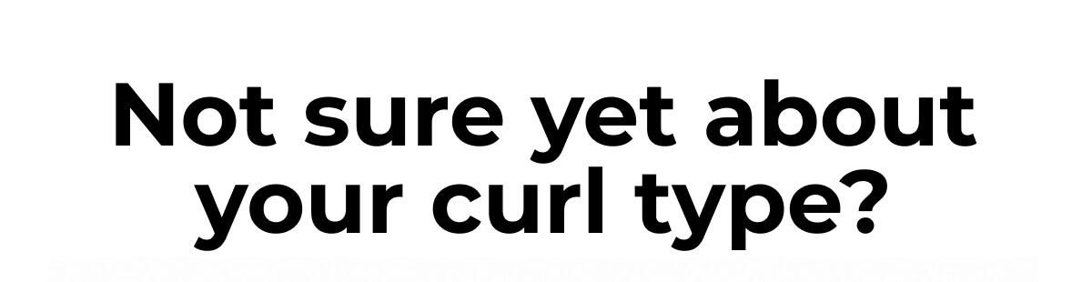 Not sure yet about your curl type?