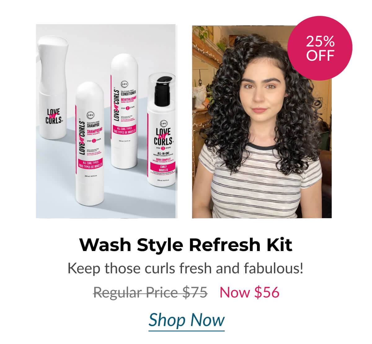 Wash Style Refresh Kit Keep those curls fresh and fabulous! Regular Price $75 Now $56