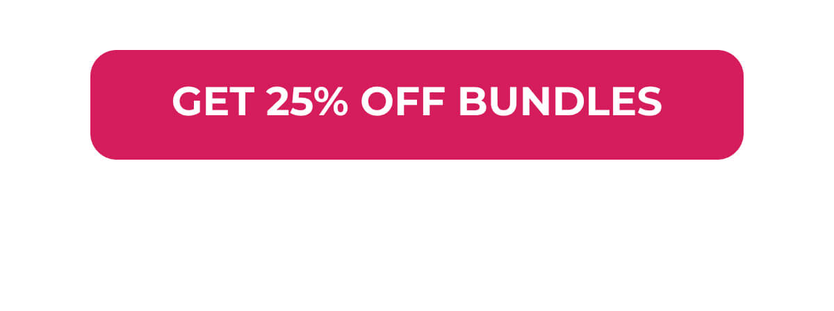 Get 25% Off Bundles