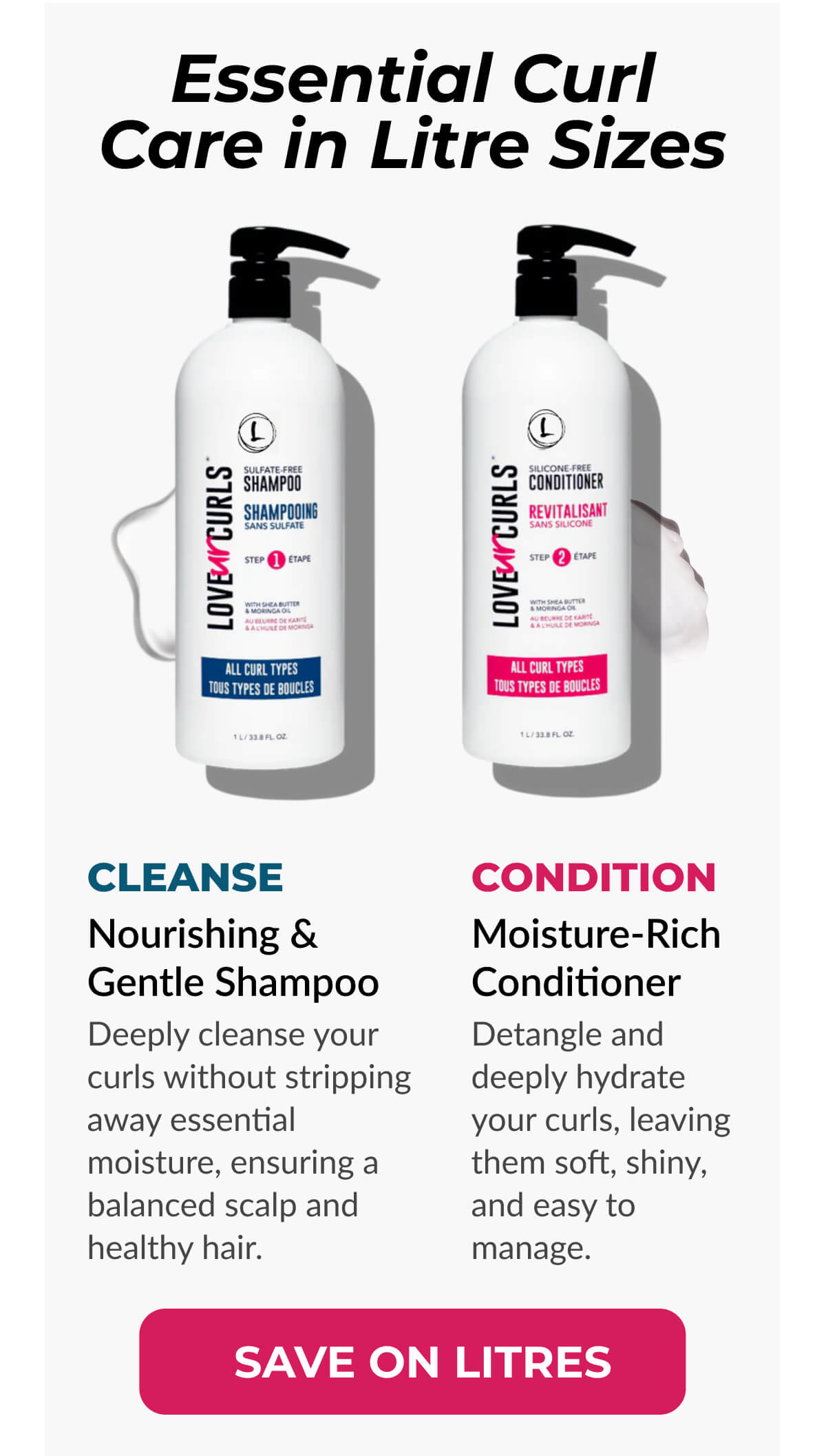 Essential Curl Care in Litre Sizes. Cleanse. Condition.