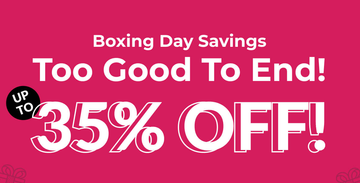 Boxing Day Savings Too Good To End! Up To 35% Off!