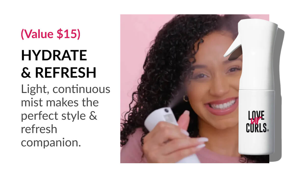 (Value $15) Hydrate & Refresh Light, continuous mist makes the perfect style & refresh companion.