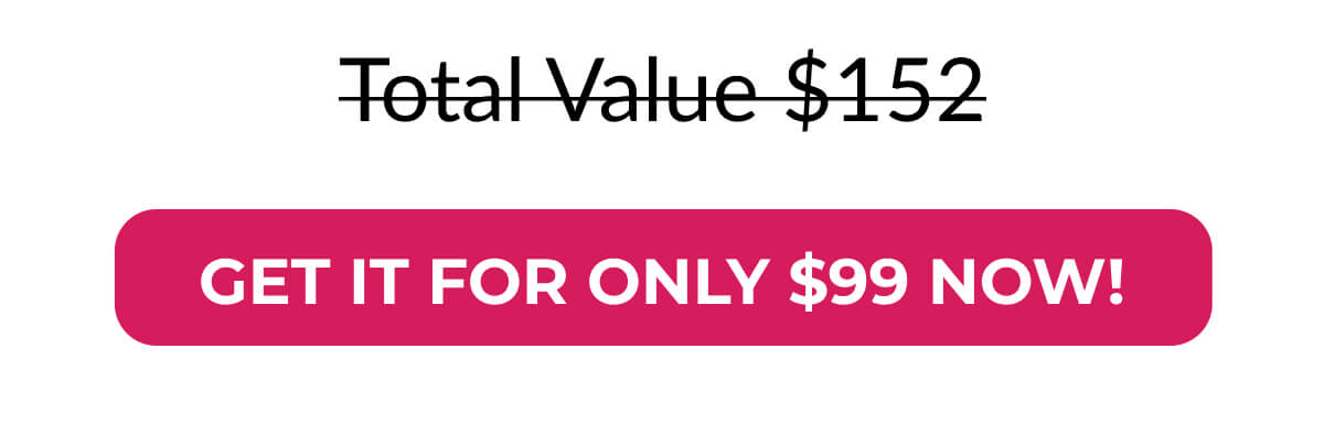 Total Value $152 Get It For Only $99 Now!