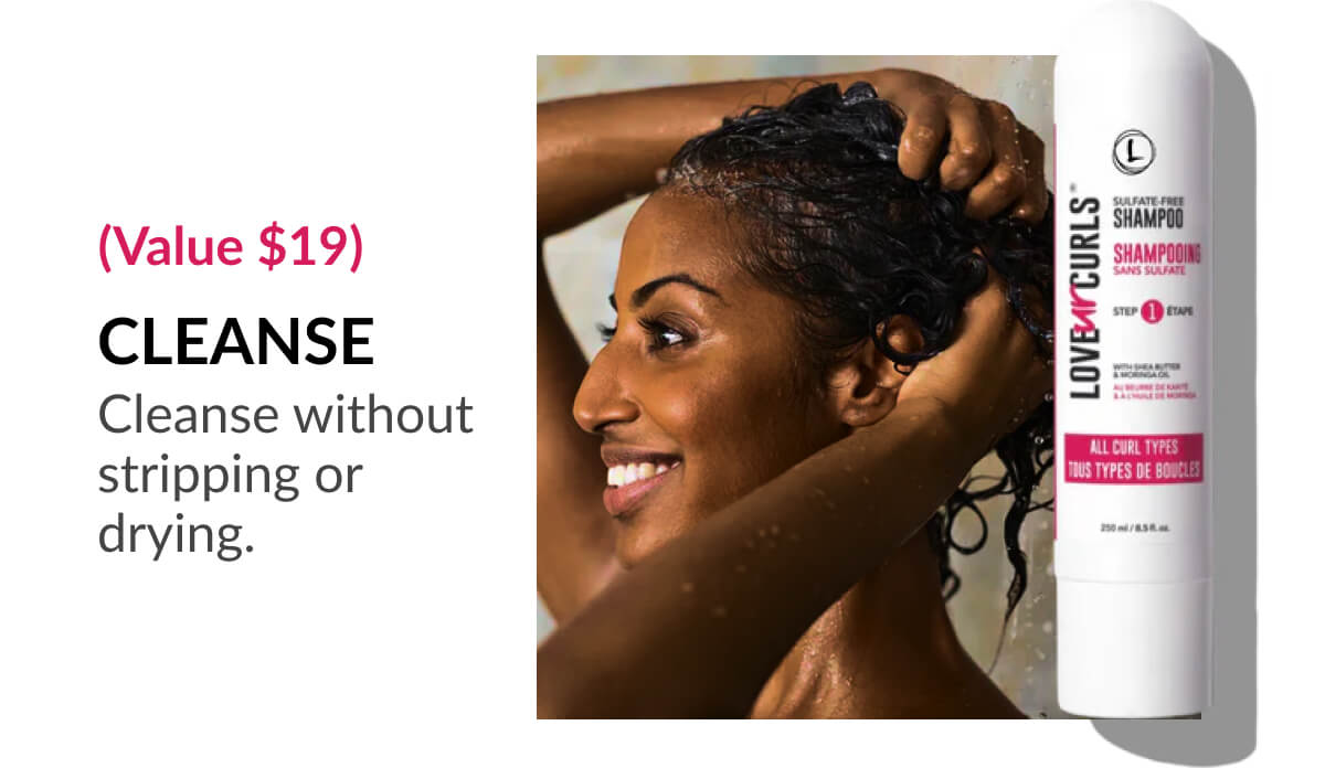 (Value $19) Cleanse: Cleanse without stripping or drying.