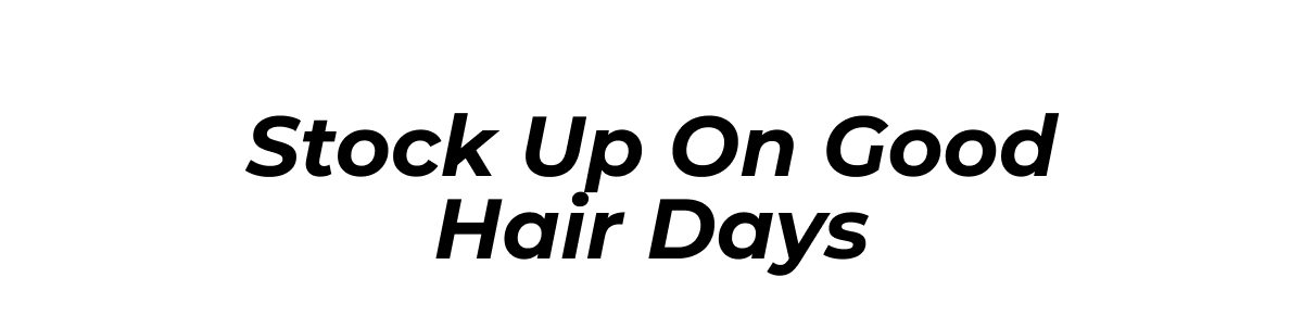 Stock Up On Good Hair Days