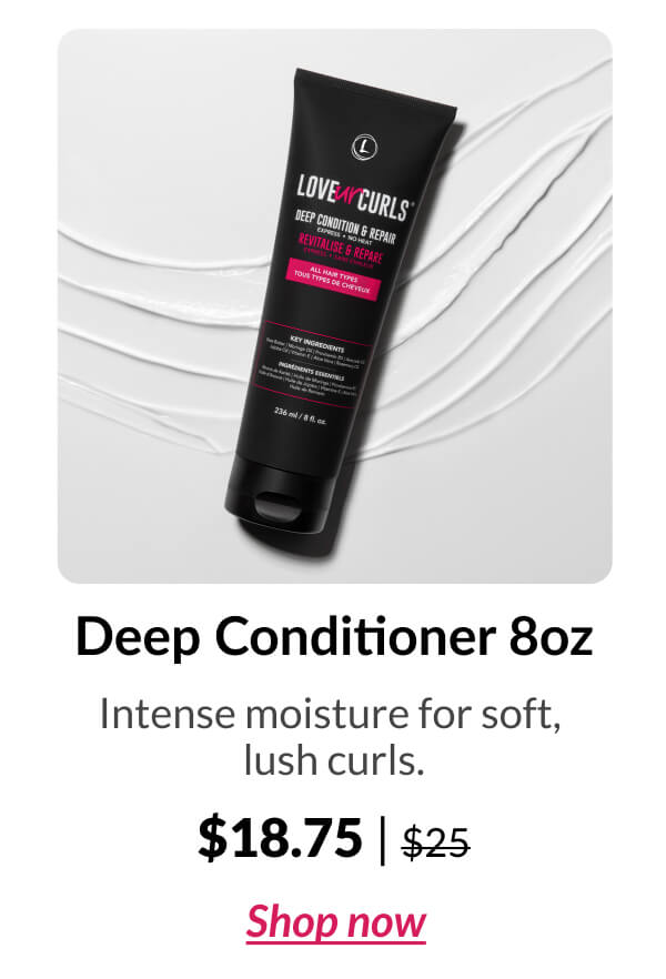 Deep Conditioner 8oz Intense moisture for soft, lush curls. $18.75 | $25