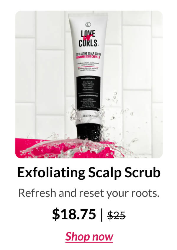 Exfoliating Scalp Scrub Refresh and reset your roots. $18.75 | $25