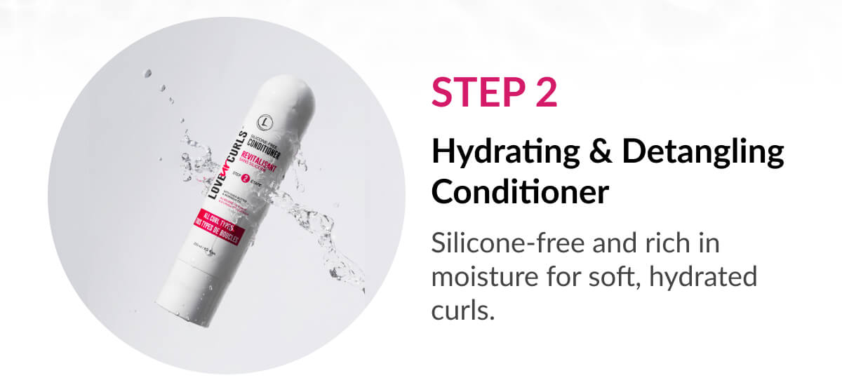 Hydrating & Detangling Conditioner: Silicone-free and rich in moisture for soft, hydrated curls.