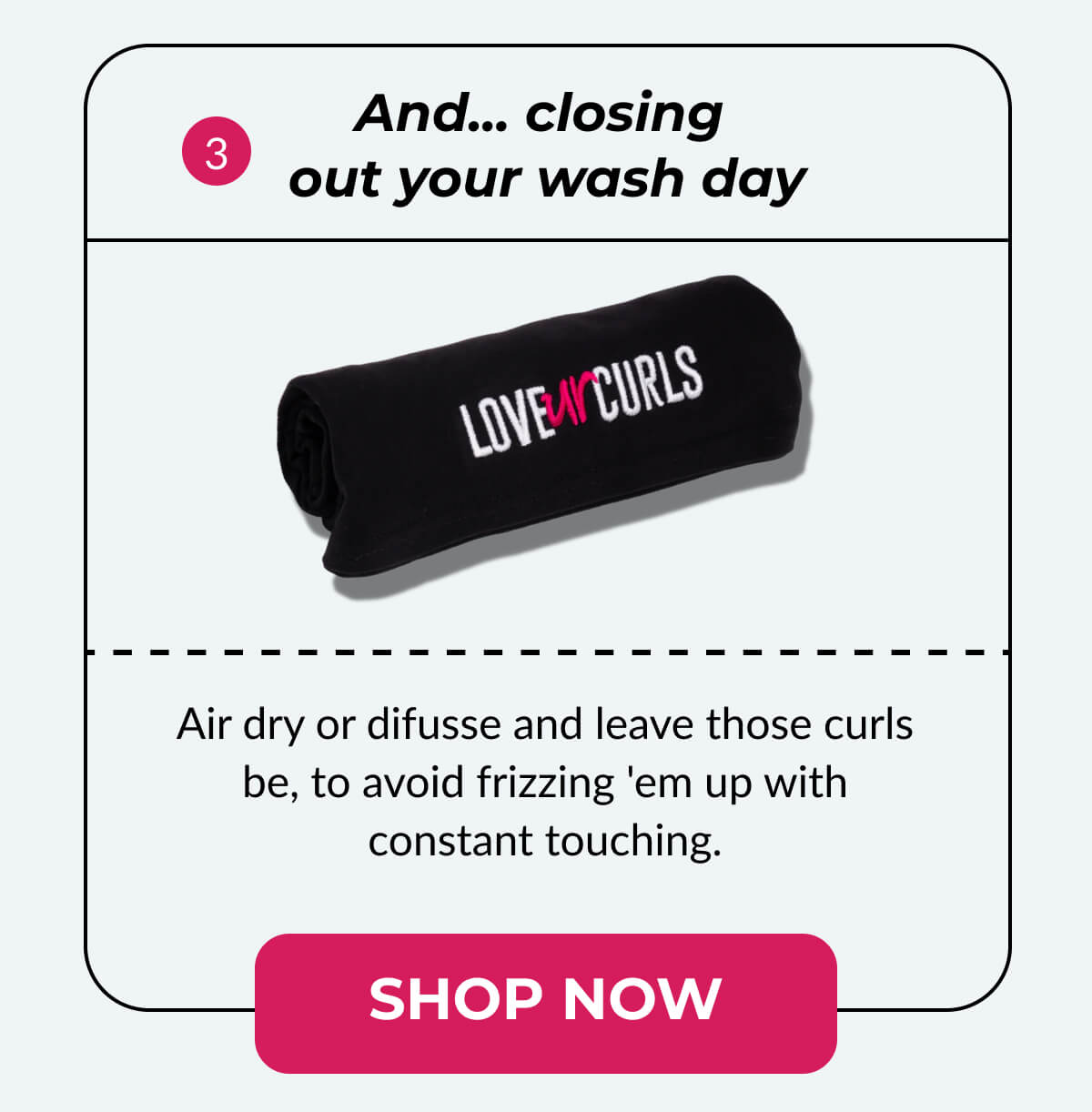 And... closing out your wash day Air dry or difusse and leave those curls be, to avoid frizzing 'em up with constant touching.