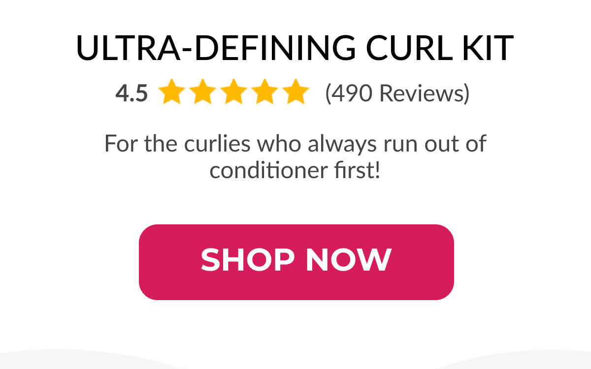 Ultra-defining Curl Kit For the curlies who always run out of conditioner first!