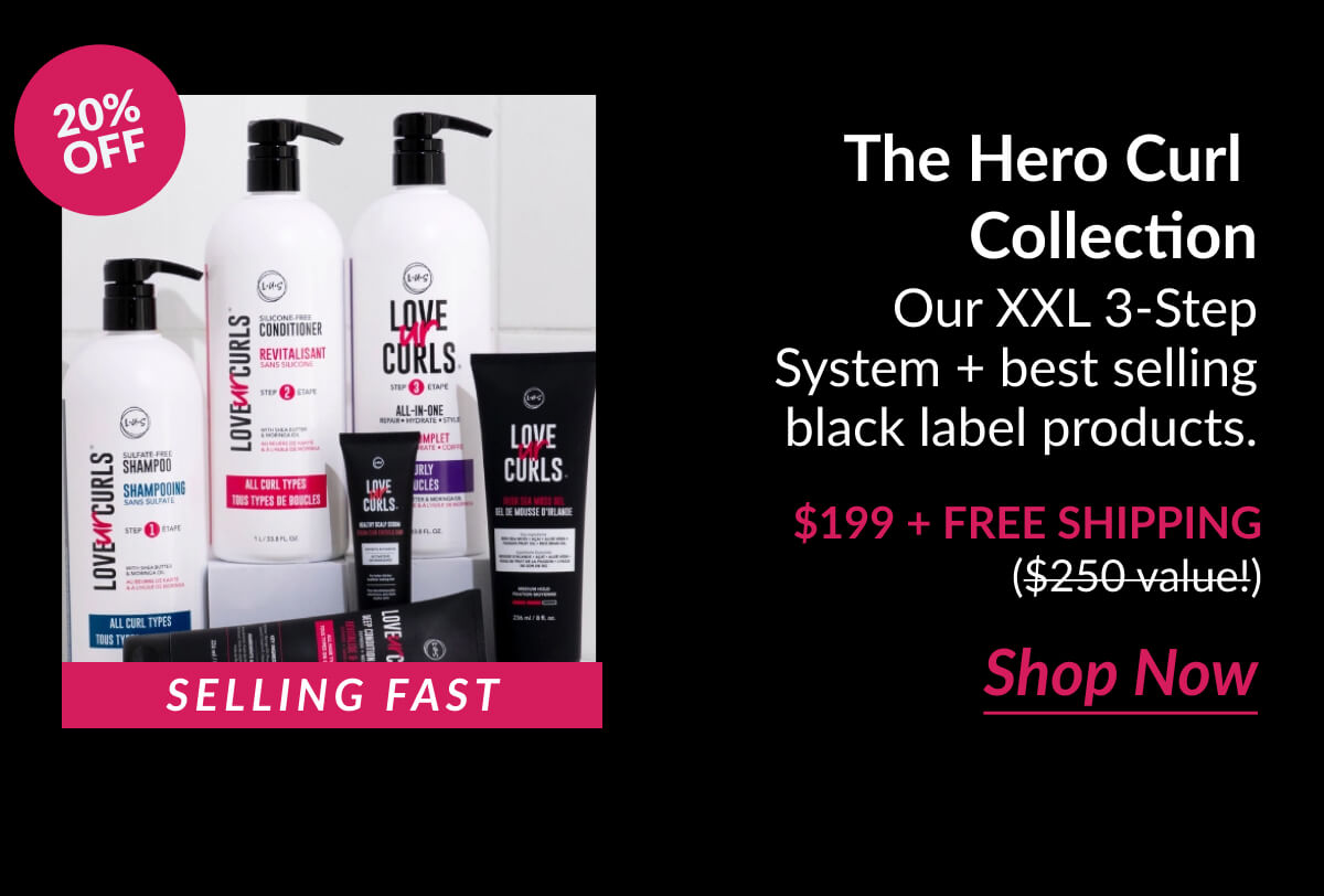 The Hero Curl Collection Our Xxl 3-Step System + best selling black label products. $199 + Free Shipping ($250 value!)