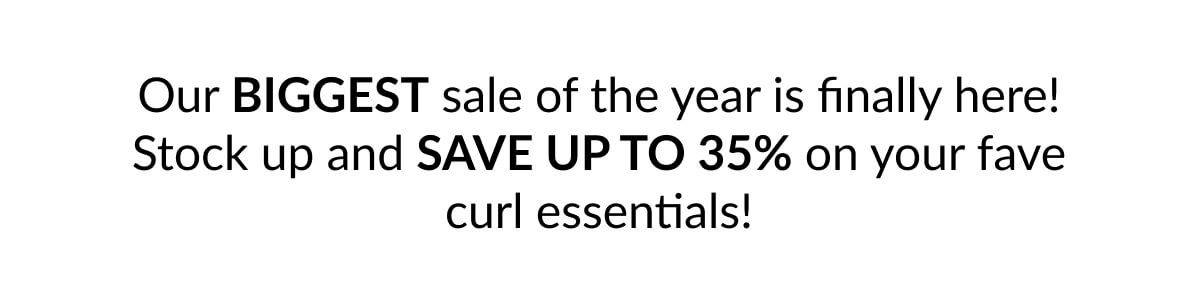 Our Biggest Sale Of The Year Is Finally Here! Stock Up And Save Up To 35% On Your Fave Curl Essentials!