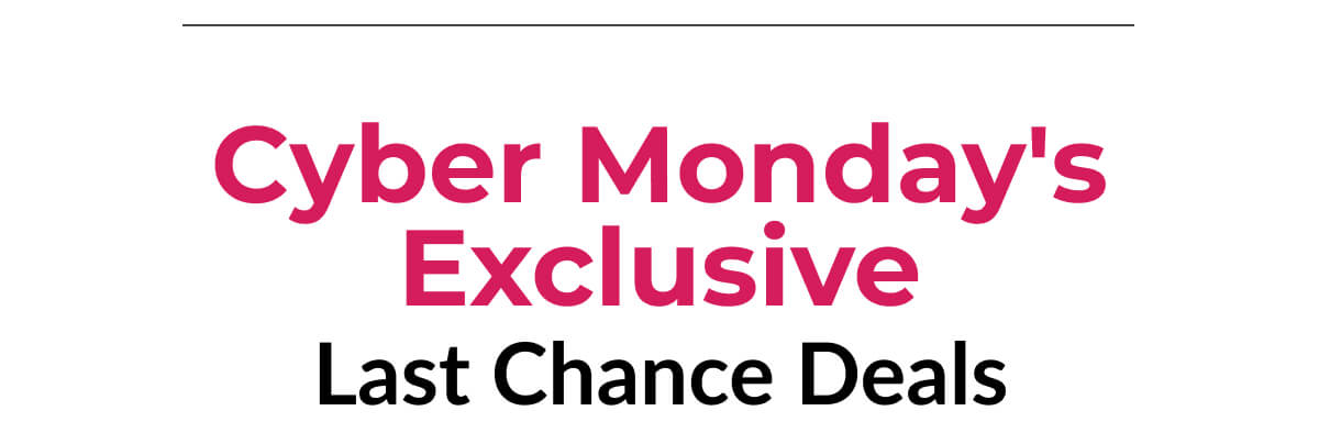 Cyber Monday's Exclusive Last Chance Deals