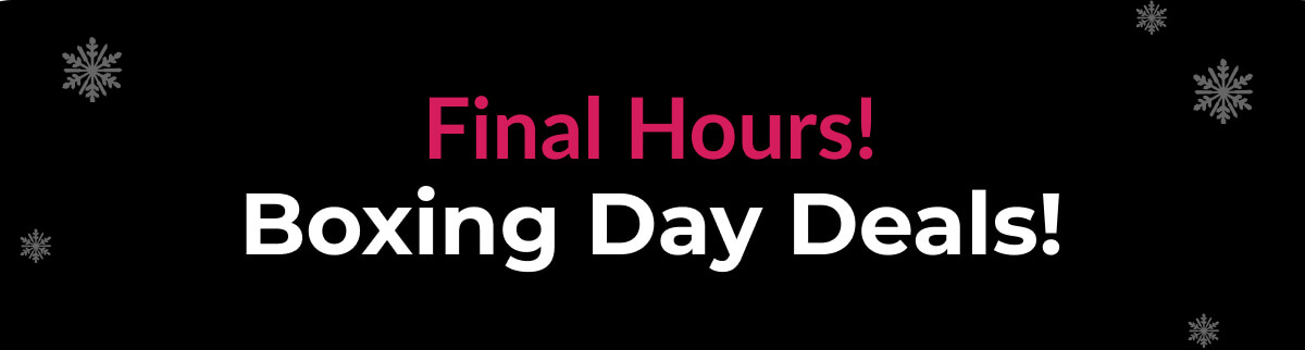 Final Hours! Boxing Day Deals!