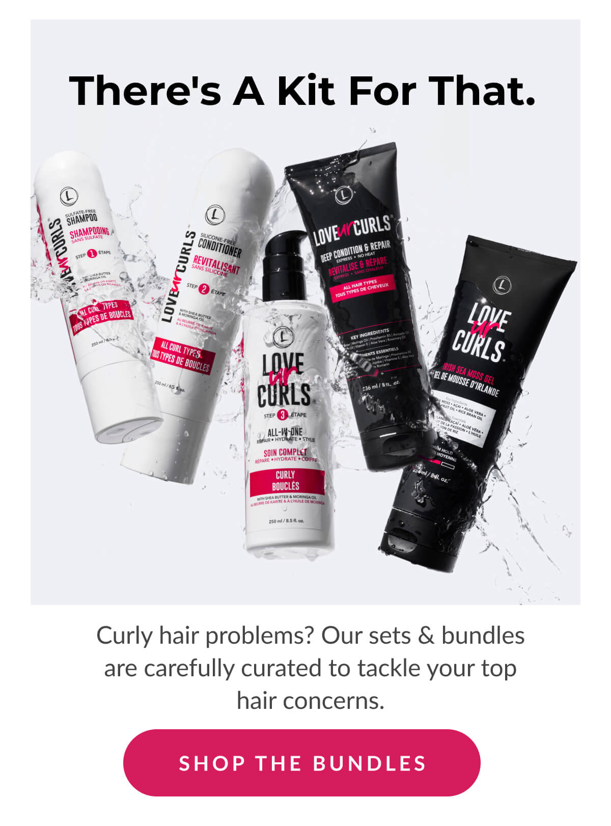 There's A Kit For That. Curly hair problems? Our sets & bundles are carefully curated to tackle your top hair concerns.