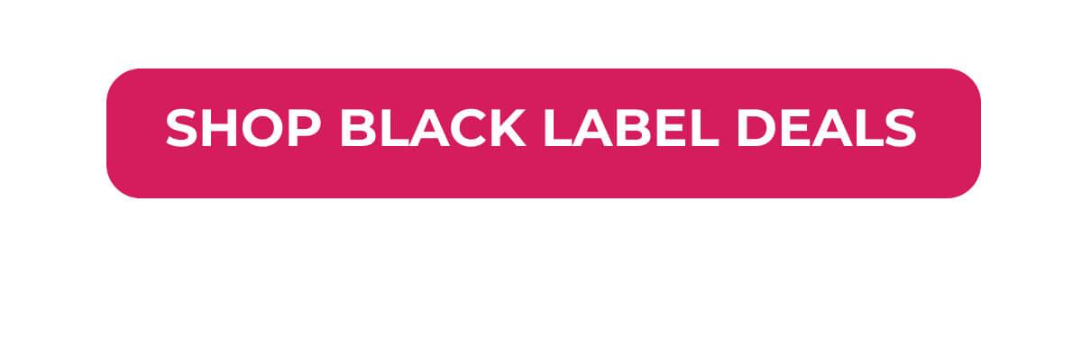 Shop Black Label Deals