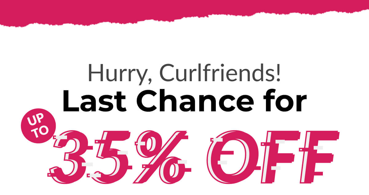 Hurry, Curlfriends! Last Chance for Up To 35% Off