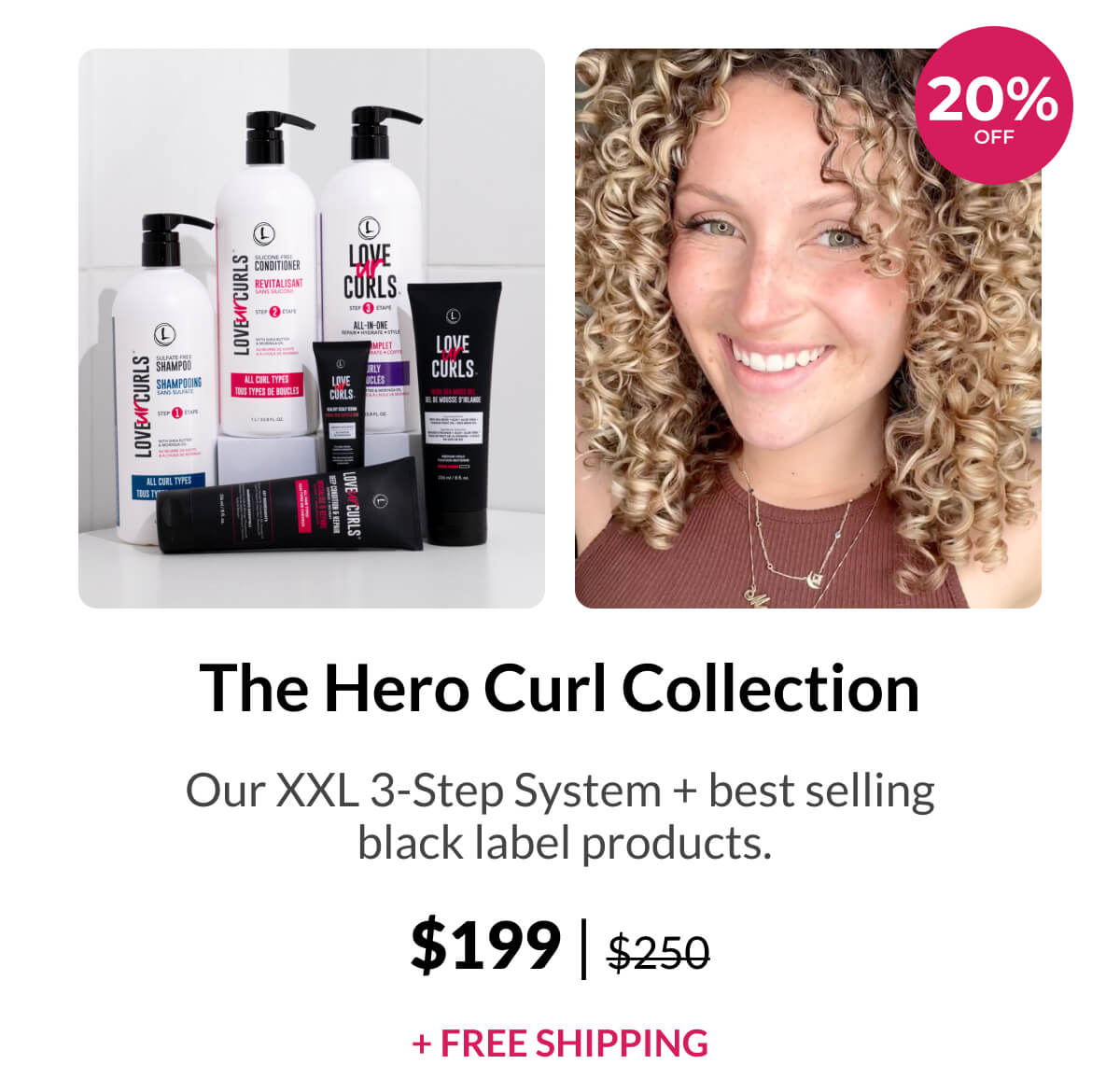 The Hero Curl Collection Our XXL 3-Step System + best selling black label products. $199 | $250