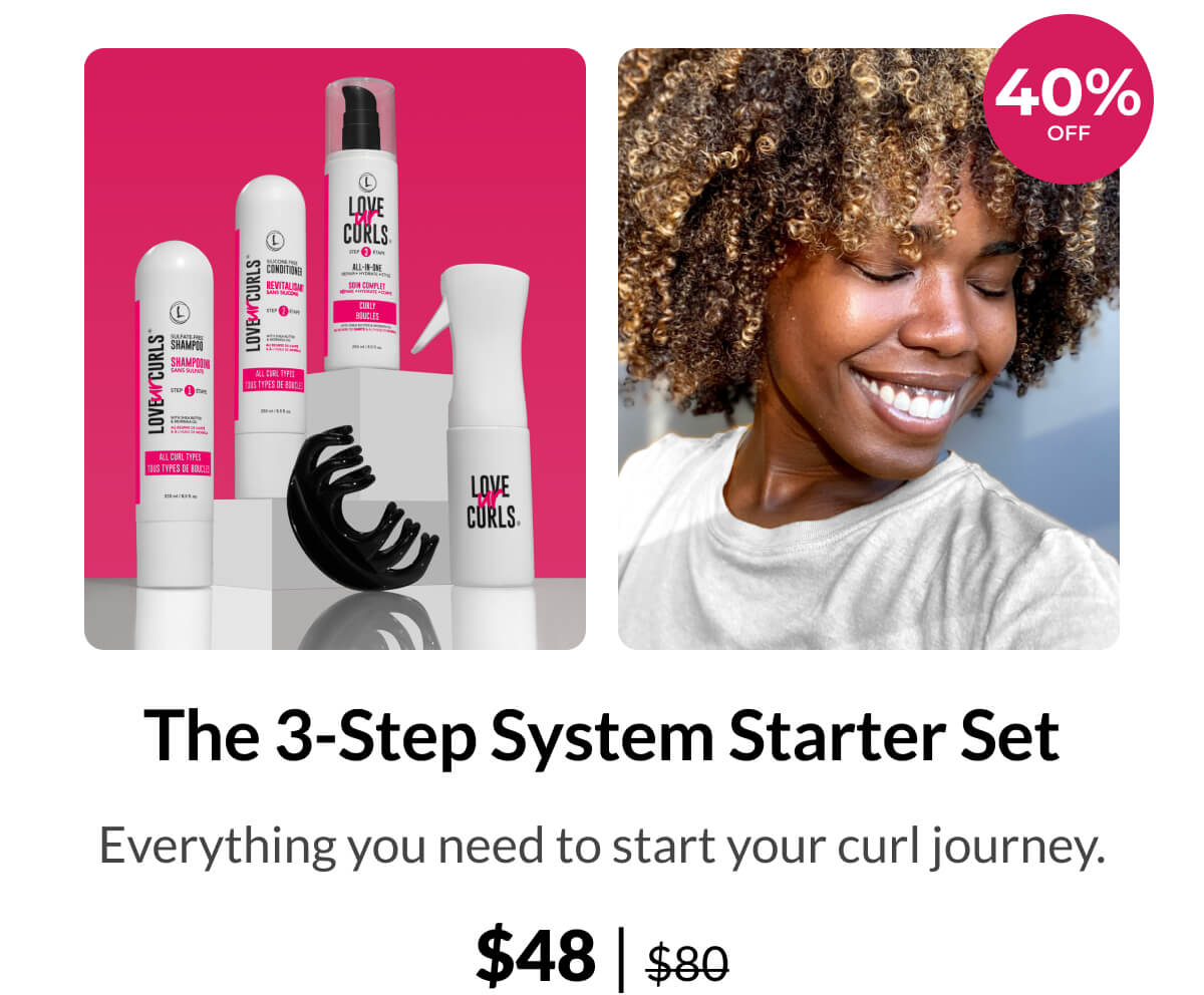 The 3-Step System Starter Set Everything you need to start your curl journey. $48 | $80