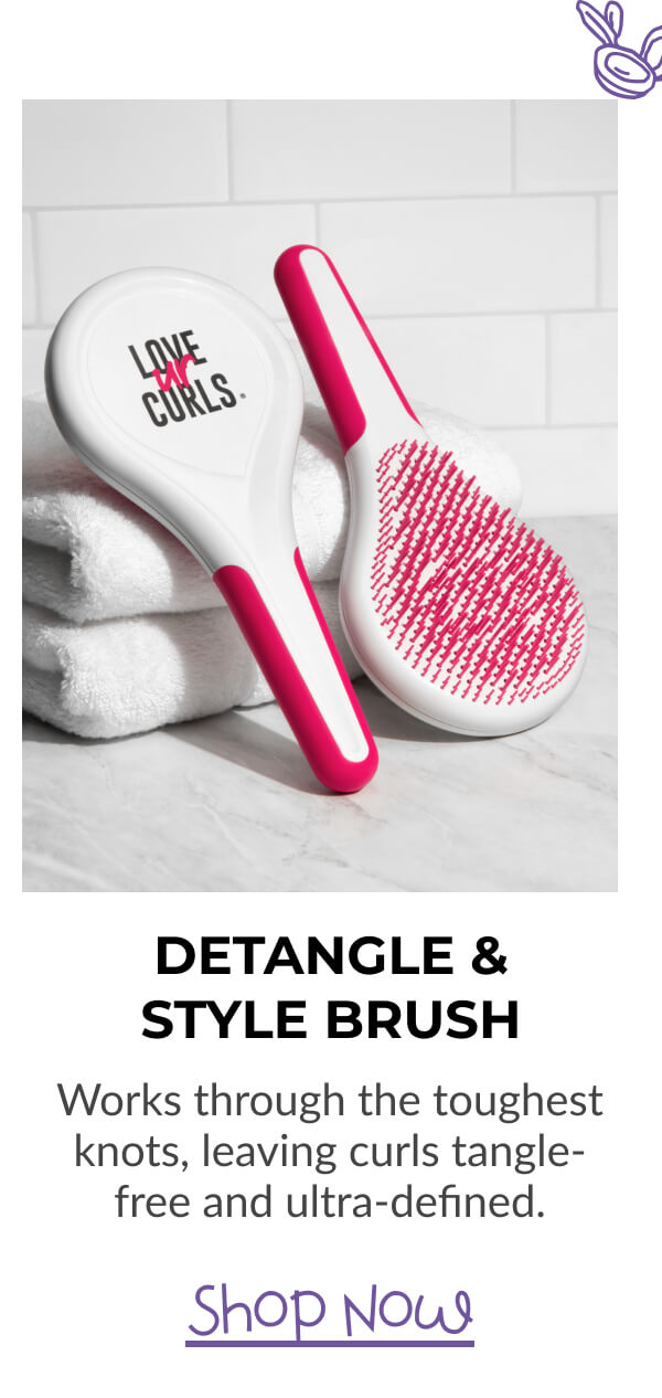 Detangle & Style Brush Works through the toughest knots, leaving curls tangle-free and ultra-defined.