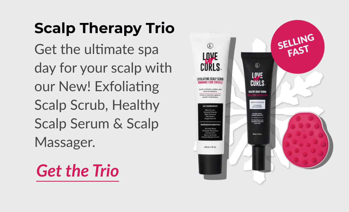 Scalp Therapy Trio Get the ultimate spa day for your scalp with our New! Exfoliating Scalp Scrub, Healthy Scalp Serum & Scalp Massager. 