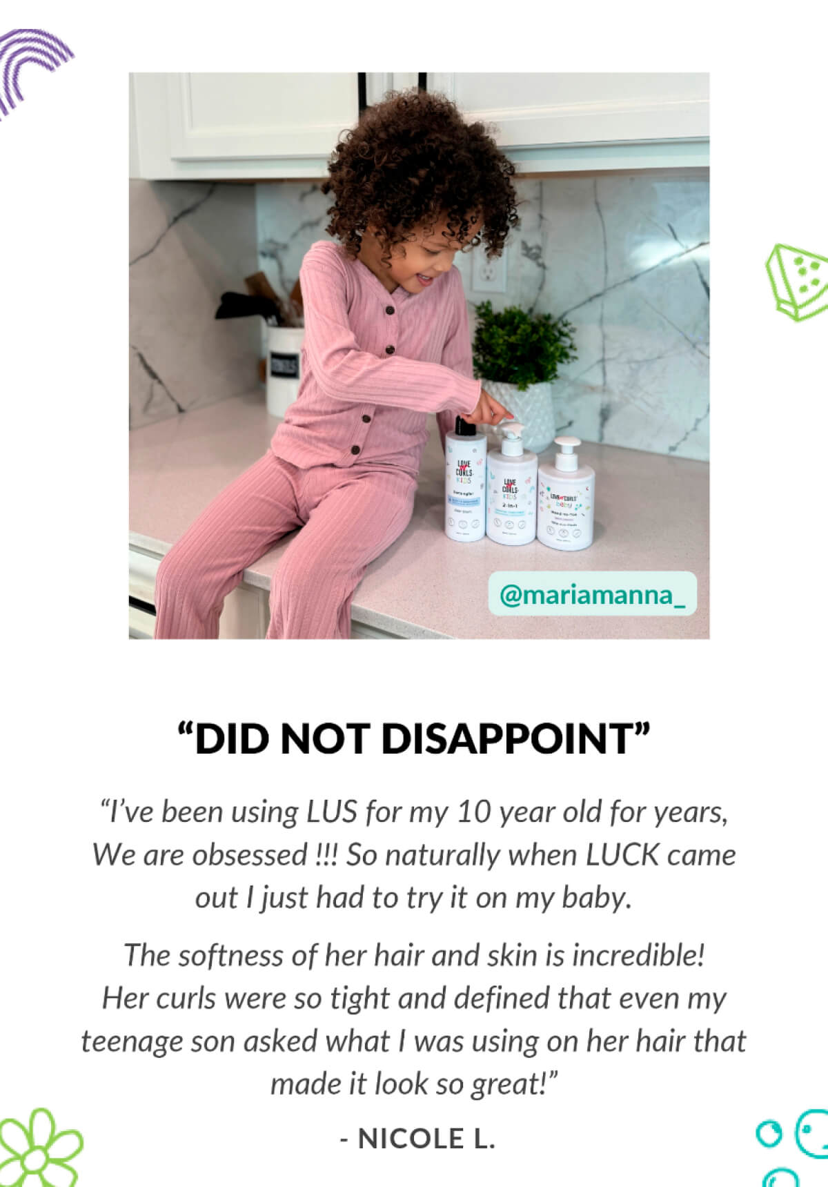 "Did Not Disappoint" "I've been using LUS for my 10 year old for years, we are obsessed!!! So naturally when LUCK came out I just had to try it on my baby.