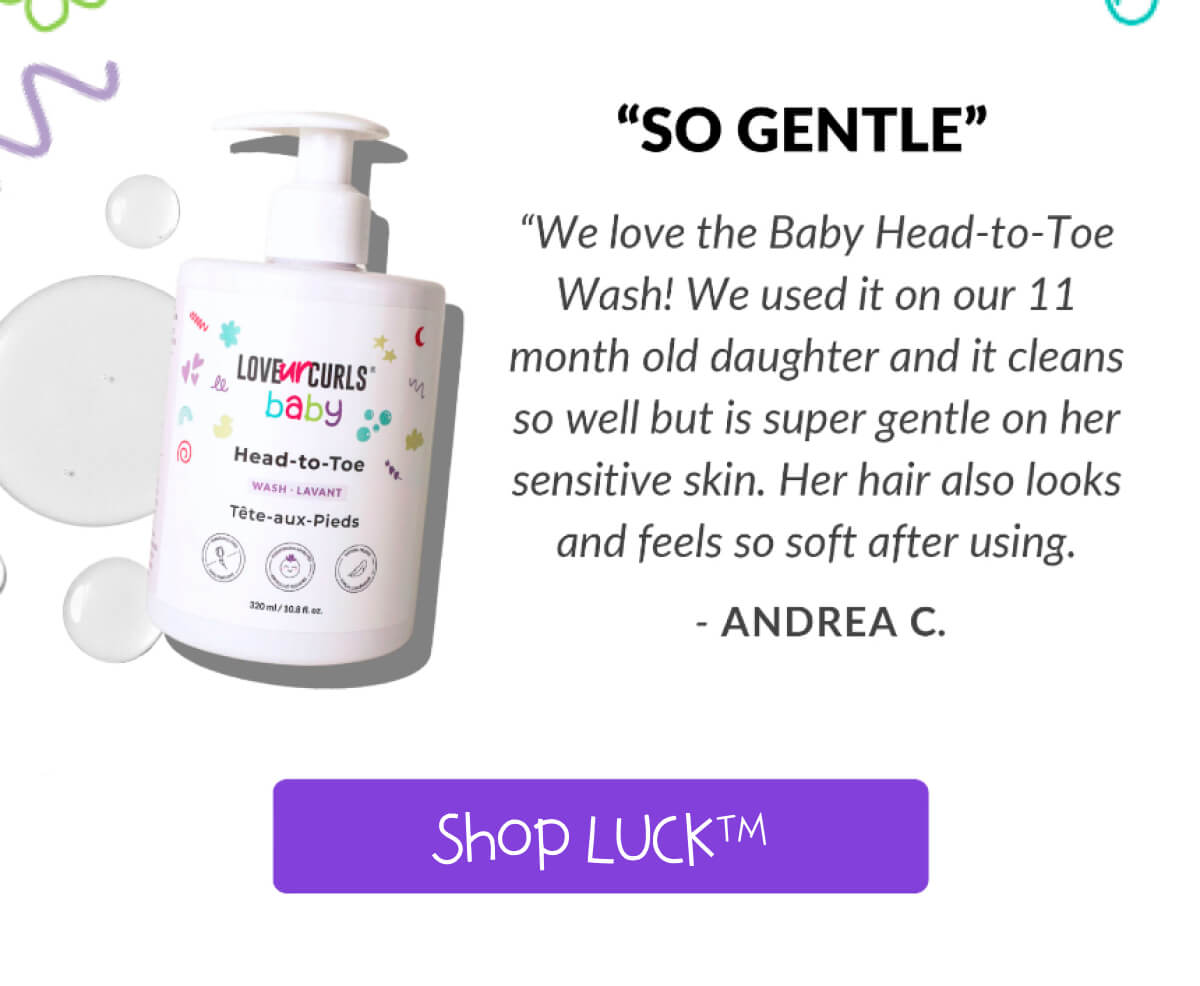 "So Gentle" "We love the Baby Head-To-Toe Wash! We used it on our 11 month old daughter and it cleans so well but is super gentle on her sensitive skin.