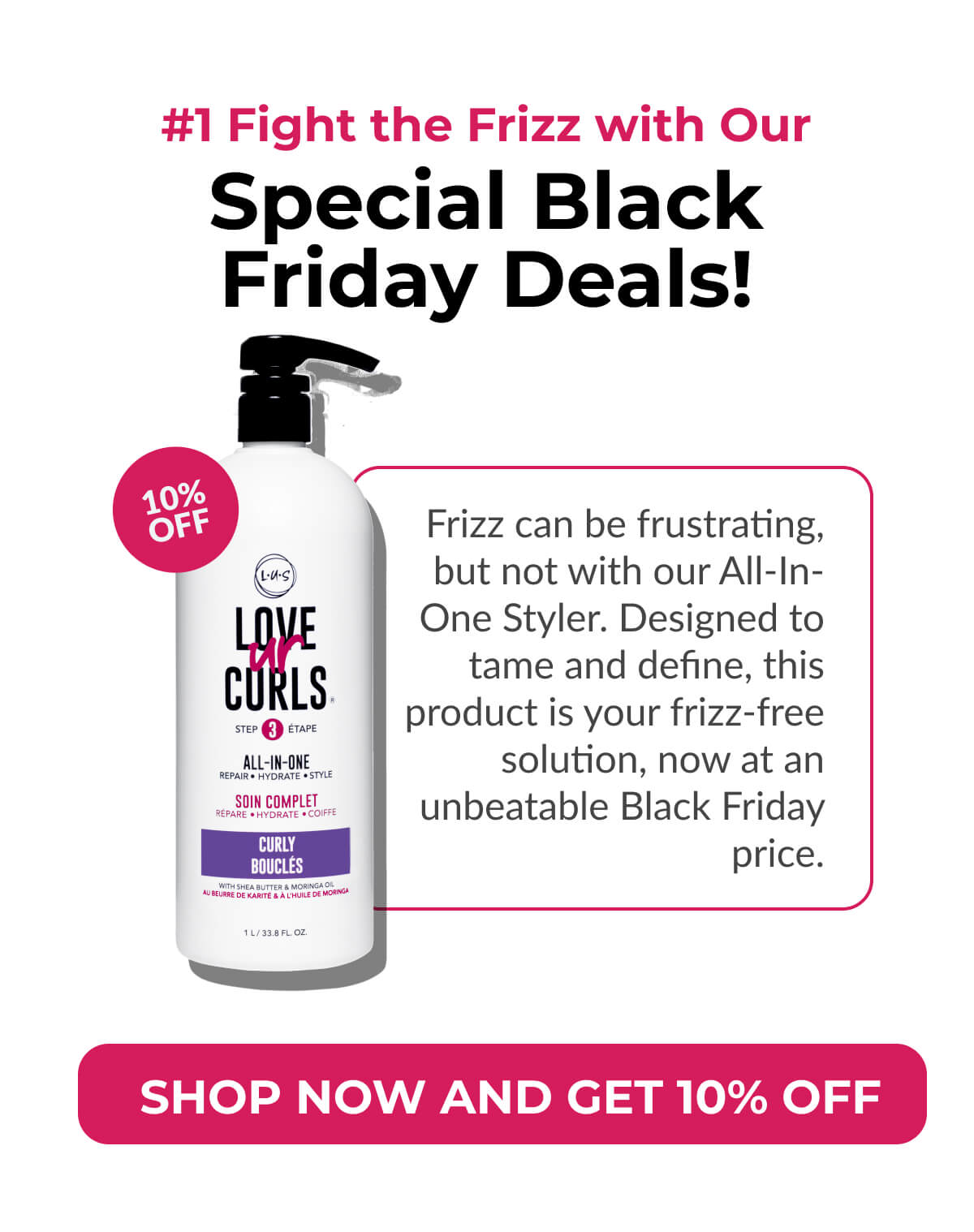 #1 Fight the Frizz with Our Special Black Friday Deals! Frizz can be frustrating, but not with our All-In-One Styler. Designed to tame and define, this product is your frizz-free solution, now at an unbeatable Black Friday price.