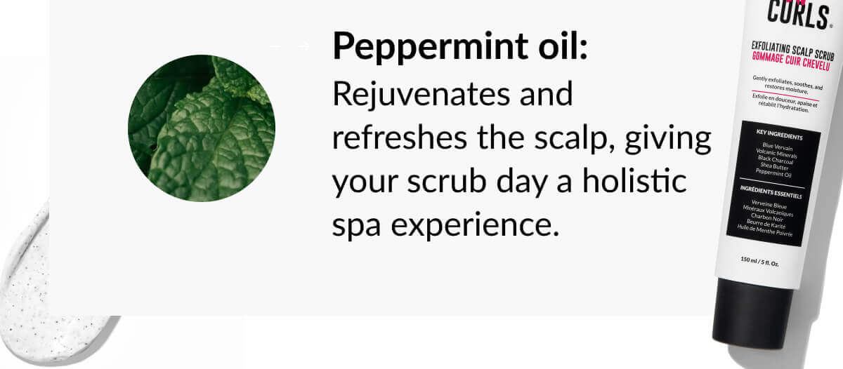 Peppermint oil: Rejuvenates and refreshes the scalp, giving your scrub day a holistic spa experience.