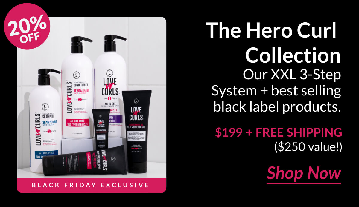 The Hero Curl Collection Our XXL 3-Step System + best selling black label products. $199 + Free Shipping ($250 Value!)