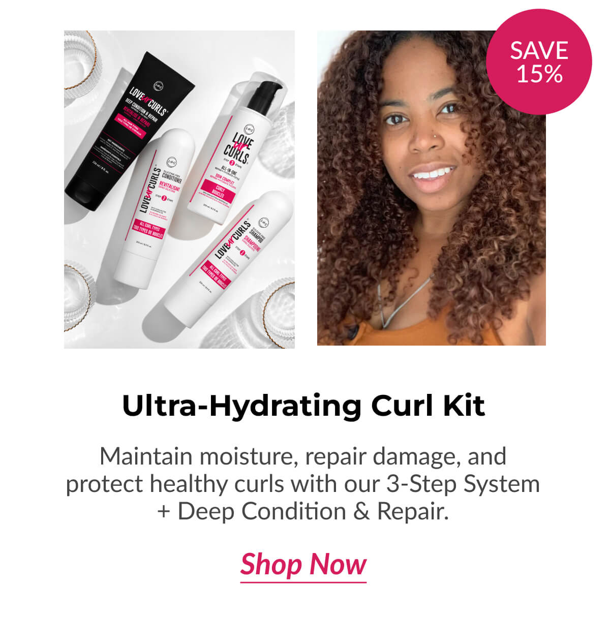 Ultra-Hydrating Curl Kit Maintain moisture, repair damage, and protect healthy curls with our 3-Step System + Deep Condition & Repair.