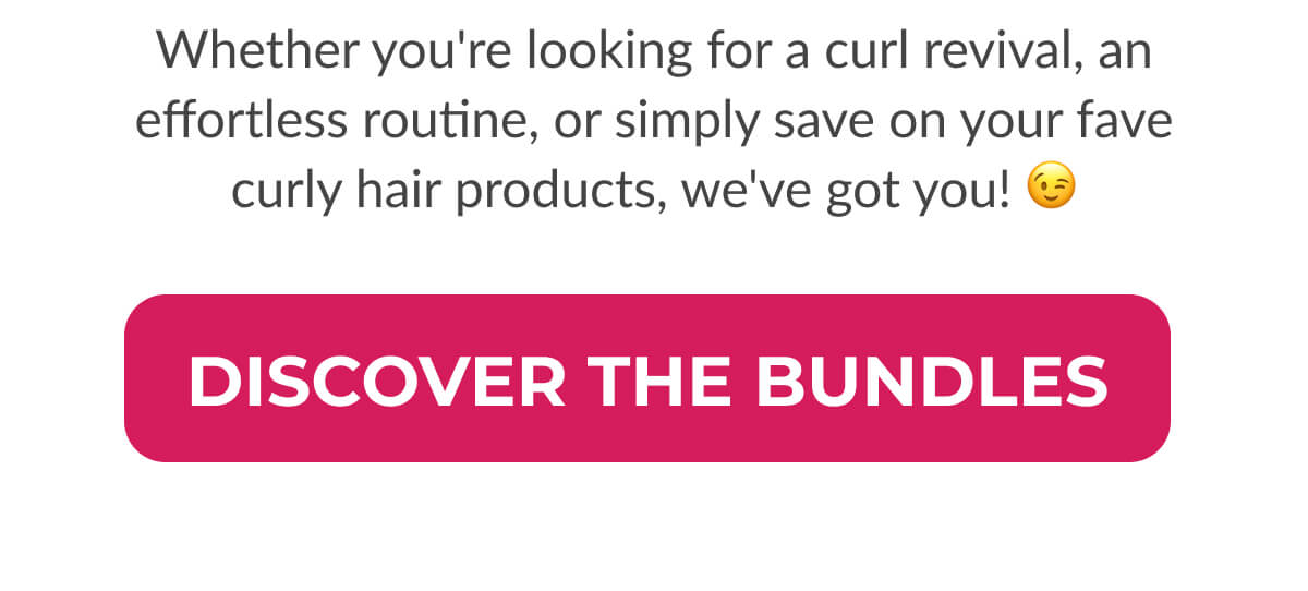 Whether you're looking for a curl revival, an effortless routine, or simply save on your fave curly hair products, we've got you! 