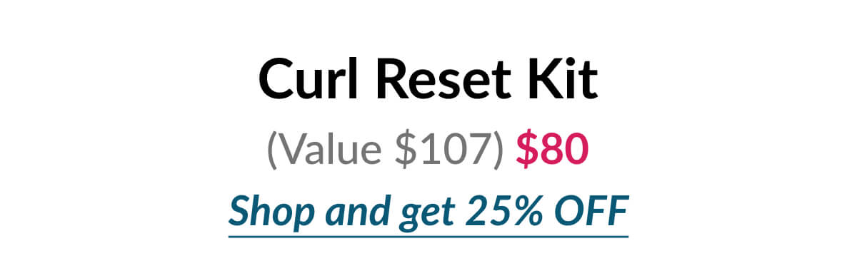 Curl Reset Kit (Value $107) $80