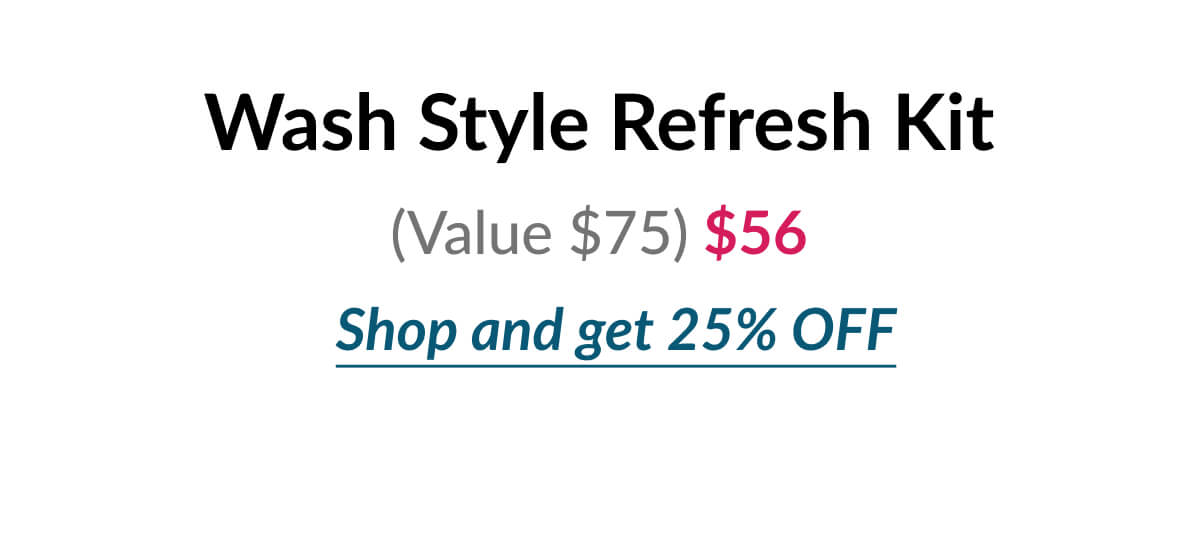 Wash Style Refresh Kit (Value $75) $56