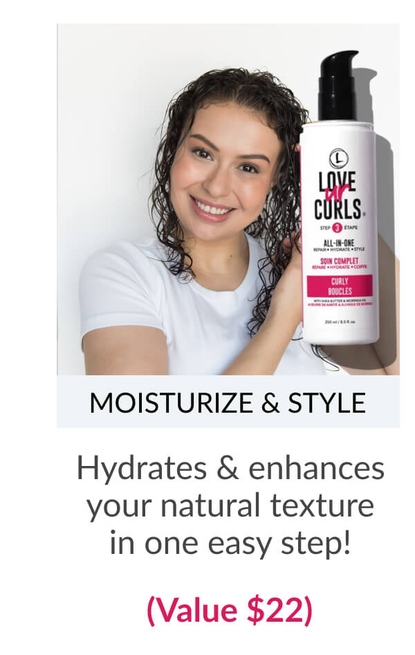 Moisturize & Style Hydrates & enhances your natural texture in one easy step! (Value $22)