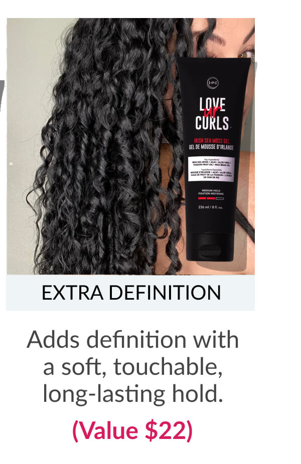 Extra Definition Adds definition with a soft, touchable, long-lasting hold. (Value $22)