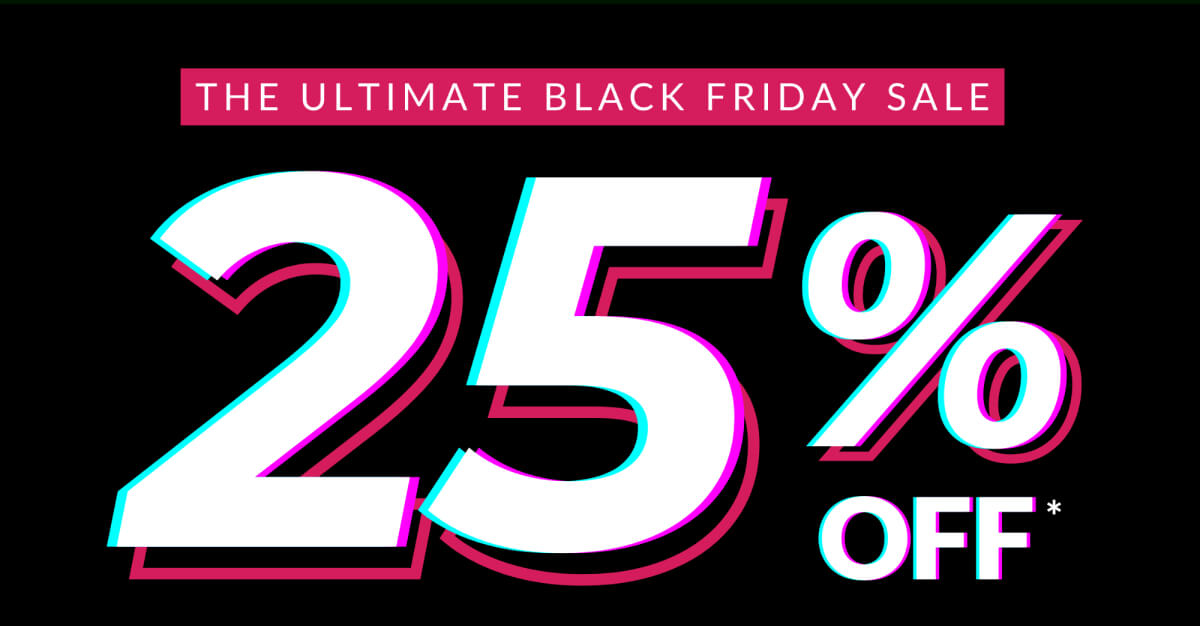 The Ultimate Black Friday Sale 25% Off*